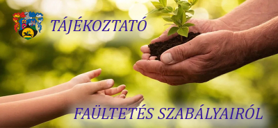 Tájákoztató faültetésről és kivágásról